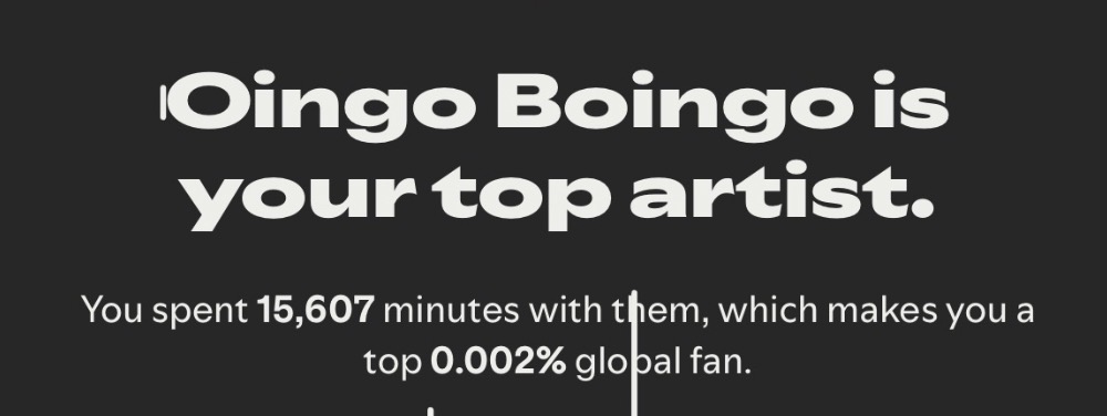 Spotify wrapped screensot saying Oingo Boingo is your top artist, you spent 15607 minutes with them, which makes you a top 0,002% global fan